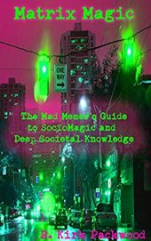 book Matrix Magic: The Mad Memer’s Guide to SocioMagic and Deep Societal Knowledge