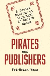 book Pirates And Publishers: A Social History Of Copyright In Modern China