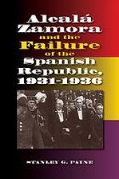 book Alcalá Zamora and the failure of the Spanish Republic, 1931-1936