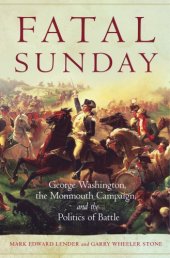 book Fatal Sunday: George Washington, the Monmouth Campaign, and the Politics of Battle