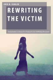 book Rewriting the Victim: Dramatization as Research in Thailand’s Anti-Trafficking Movement