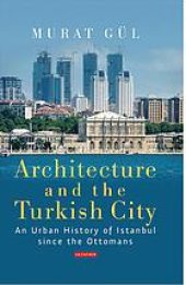 book Architecture and the Turkish City: An Urban History of Istanbul Since the Ottomans