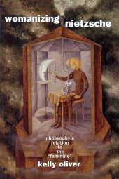 book Womanizing Nietzsche: Philosophy’s Relation to the "Feminine"