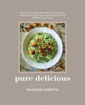 book Pure Delicious : 8 Weeks To A New Normal, With 200 Delectable Gluten, Dairy, Egg, Soy, Peanut, Tree Nut, Shellfish, And Cane Sugar-Free Recipes