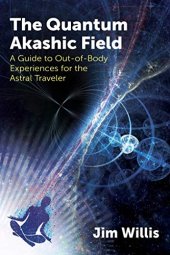 book The Quantum Akashic Field: A Guide to Out-of-Body Experiences for the Astral Traveler