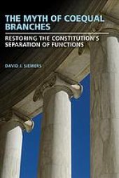 book Myth of Coequal Branches: Restoring the Constitution’s Separation of Functions