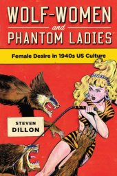 book Wolf-Women and Phantom Ladies: Female Desire in 1940s US Culture