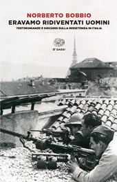 book Eravamo ridiventati uomini. Testimonianze e discorsi sulla Resistenza in Italia (1955-1999)