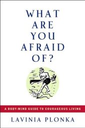 book What Are You Afraid Of?: A Body/Mind Guide to Courageous Living (Feldenkrais based)