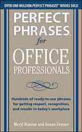 book Perfect Phrases for Office Professionals: Hundreds of Ready-to-use Phrases for Getting Respect, Recognition, and Results in Today’s Workplace