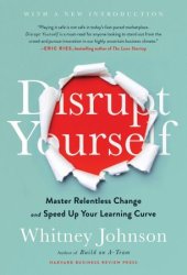 book Disrupt Yourself, With a New Introduction: Master Relentless Change and Speed Up Your Learning Curve