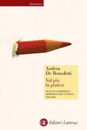 book Val più la pratica. Piccola grammatica immorale della lingua italiana