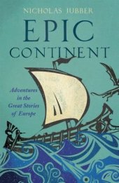 book Epic Continent: Adventures in the Great Stories of Europe