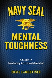 book Navy SEAL Mental Toughness: A Guide To Developing An Unbeatable Mind