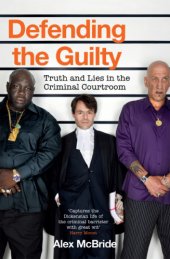 book Defending the Guilty: Truth and Lies in the Criminal Courtroom