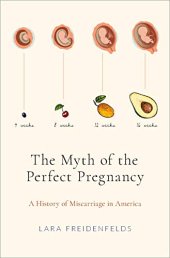 book The Myth of the Perfect Pregnancy: A History of Miscarriage in America