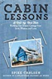 book Cabin Lessons: A Nail-by-Nail Tale: Building Our Dream Cottage from 2x4s, Blisters, and Love