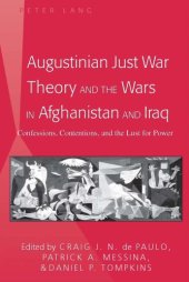 book Augustinian Just War Theory and the Wars in Afghanistan and Iraq Confessions, Contentions, and the Lust for Power