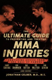 book The ultimate guide to preventing and treating MMA injuries : featuring advice from UFC Hall of Famers Randy Couture, Ken Shamrock, Bas Rutten, Pat Miletich, Dan Severn and more!