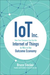 book IoT Inc : how your company can use the internet of things to win in the outcome economy