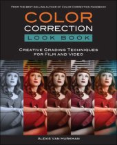 book Color Correction Look Book: Creative Grading Techniques for Film and Video