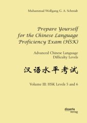 book Prepare Yourself for the Chinese Language Proficiency Exam (HSK) : Advanced Chinese Language Difficulty Levels. Volume III, HSK Levels 5 and 6