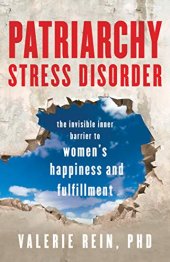 book Patriarchy Stress Disorder: The Invisible Inner Barrier to Women’s Happiness and Fulfillment