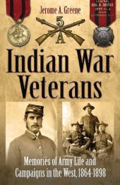 book Indian War Veterans: Memories of Army Life and Campaigns in the West 1864-1898