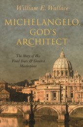 book Michelangelo, God’s Architect: The Story of His Final Years and Greatest Masterpiece