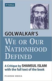 book Golwalkar’s We or Our Nationhood Defined: A Critique by Shamsul Islam With the Full Text of the Book