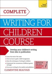 book Complete Writing For Children Course: Develop your children’s writing from idea to publication