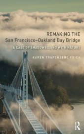 book Remaking the San Francisco–Oakland Bay Bridge: A Case of Shadowboxing with Nature