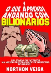 book O Que Aprendi Andando com Bilionários: Um Jovem do Interior na Maior Fraternidade de Negócios do Brasil