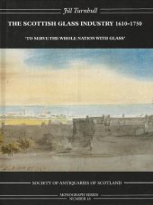 book The Scottish Glass Industry 1610-1750: "To Serve the Whole Nation with Glass"