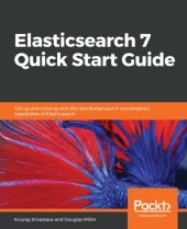 book Elasticsearch 7 Quick Start Guide : get up and running with the distributed search and... analytics capabilities of elasticsearch.