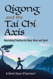 book Qigong and the Tai Chi Axis: Nourishing Practices for Body, Mind and Spirit