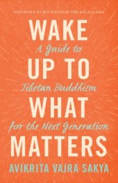 book Wake Up to What Matters: A Guide to Tibetan Buddhism for the Next Generation