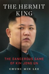 book The Hermit King: The Dangerous Game of Kim Jong Un