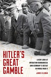 book Hitler’s Great Gamble: A New Look at German Strategy, Operation Barbarossa, and the Axis Defeat in World War II