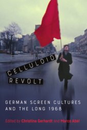 book Celluloid Revolt: German Screen Cultures And The Long 1968