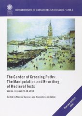 book The Garden of Crossing Paths: The Manipulation and Rewriting of Medieval Texts. Venice, October 28-30, 2004