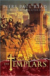 book The Templars: The Dramatic History of the Knights Templar, the Most Powerful Military Order of the Crusades