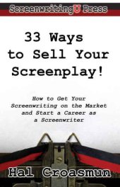 book 33 Ways to Sell Your Screenplay!: How to Get Your Screenwriting on the Market and Start a Career as a Screenwriter