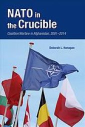 book NATO in the crucible : coalition warfare in Afghanistan, 2001-2014