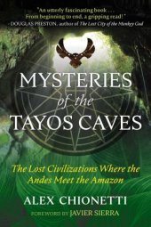 book Mysteries of the Tayos Caves: The Lost Civilizations Where the Andes Meet the Amazon