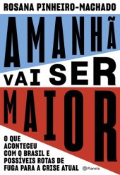 book Amanhã vai ser maior: o que aconteceu com o Brasil e possíveis rotas de fuga para a crise atual