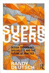 book Superusers : design technology specialists and the future of practice