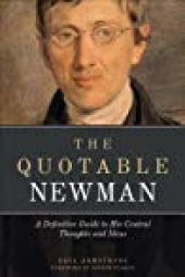 book The Quotable Newman: A Definitive Guide to His Central Thoughts and Ideas