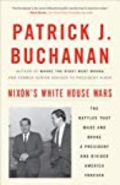 book Nixon’s White House Wars: The Battles That Made and Broke a President and Divided America Forever