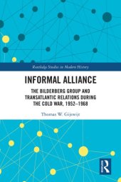 book Informal Alliance: The Bilderberg Group And Transatlantic Relations During The Cold War, 1952-1968